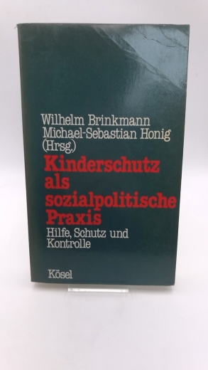 Brinkmann, Wilhelm (Herausgeber): Kinderschutz als sozialpolitische Praxis Hilfe, Schutz und Kontrolle