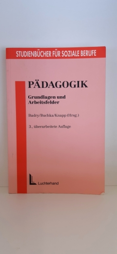 Badry, Elisabeth: Studienbücher für soziale BerufeTeil Pädagogik : Grundlagen und Arbeitsfelder / hrsg. von Elisabeth Badry ...