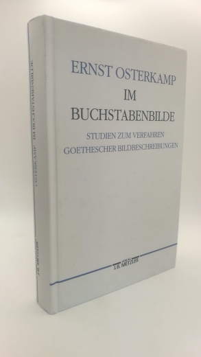 Osterkamp, Ernst (Verfasser): Im Buchstabenbilde Studien zum Verfahren Goethescher Bildbeschreibungen / Ernst Osterkamp