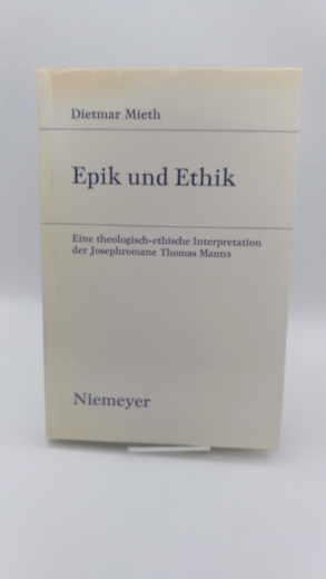 Mieth, Dietmar: Epik und Ethik E. theolisch-ethische Interpretation des Josephromane Thomas Manns