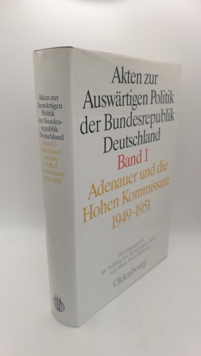 Schwarz, Hans-Peter (Hrgs.): Adenauer und die Hohen Kommissare 1949 - 1951 Akten zur auswärtigen Politik der Bundesrepublik Deutschland. Band 1