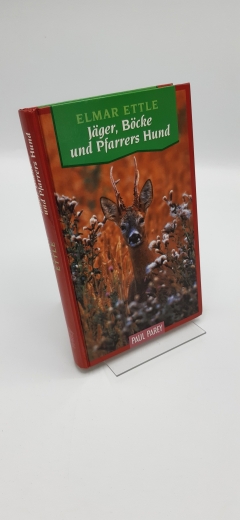 Ettle, Elmar (Verfasser): Jäger, Böcke und Pfarrers Hund Warum ein vernünftiger Mensch Jäger sein kann / Elmar Ettle