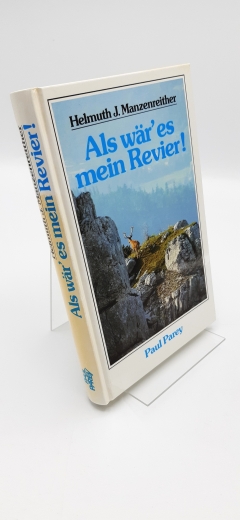 Manzenreither, Helmuth J. (Verfasser): Als wär' es mein Revier Von Jägerfreuden u.d. Leben in e. Kärntner Bauernjagd / Helmuth J. Manzenreither