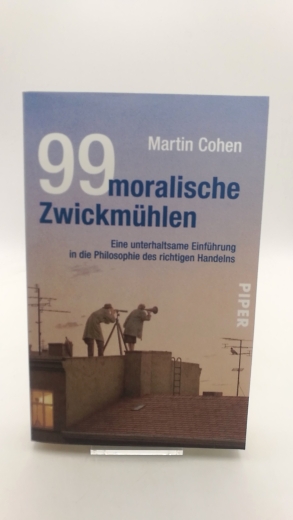 Cohen, Martin: 99 moralische Zwickmühlen Eine unterhaltsame Einführung in die Philosophie des richtigen Handelns