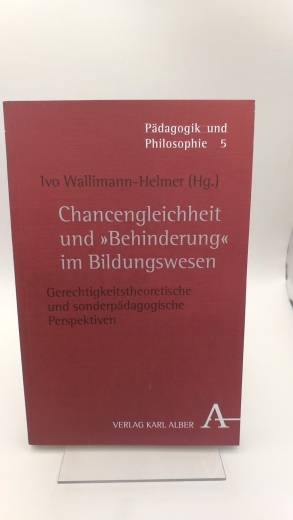 Wallimann-Helmer, Ivo (Herausgeber): Chancengleichheit und "Behinderung" im Bildungswesen Gerechtigkeitstheoretische und sonderpädagogische Perspektiven