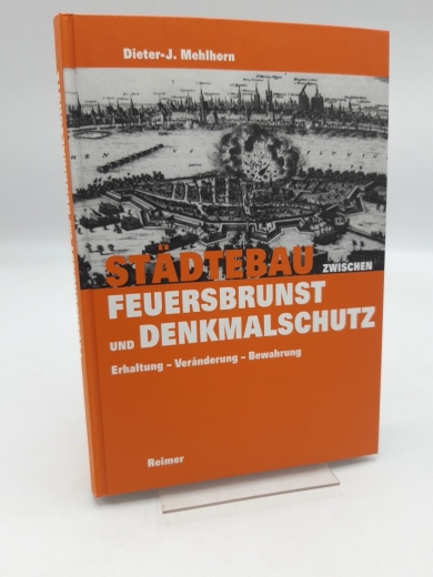 Mehlhorn, Dieter-J. (Verfasser): Städtebau zwischen Feuersbrunst und Denkmalschutz Erhaltung, Veränderung, Bewahrung / Dieter-J. Mehlhorn