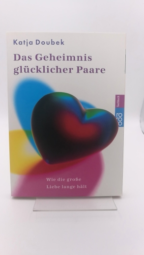 Doubek, Katja (Verfasser): Das Geheimnis glücklicher Paare Wie die große Liebe lange hält / Katja Doubek