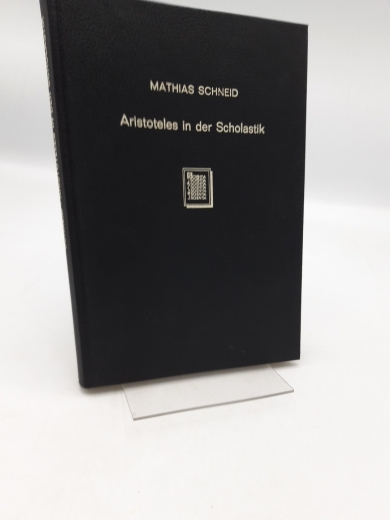 Schneid, Mathias (Verfasser): Aristoteles in der Scholastik Ein Beitr. z. Geschichte d. Philosophie im Mittelalter / Mathias Schneid