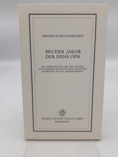 Rasmussen, Jorgen Nybo: Bruder Jakob der Däne OFM Als Verteidiger d. religiös. Gleichberechtigung d. Indianer in Mexiko im XVI. Jahrhundert