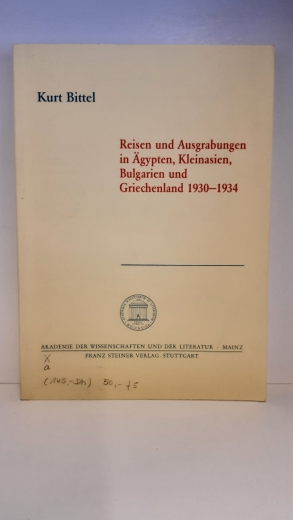 Bittel, Kurt (Verfasser): Reisen und Ausgrabungen in Ägypten, Kleinasien, Bulgarien und Griechenland 1930 - 1934 / von Kurt Bittel. Akademie der Wissenschaften und der Literatur, Mainz 