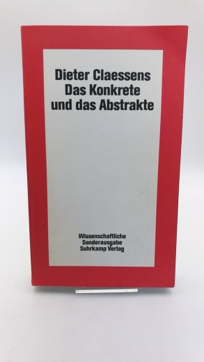 Claessens, Dieter: Das Konkrete und das Abstrakte Soziologische Skizzen zur Anthropologie