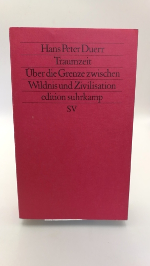 Duerr, Hans Peter: Traumzeit Über den Grenze zwischen Wildnis und Zivilisation