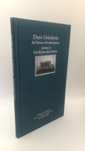 Grünbein /Seneca, Durs / Lucius Annaeus: Durs Grünbein: An Seneca, Postskriptum //  Seneca: Die Kürze des Lebens Aus dem Lateinischen von Gerhard Fink