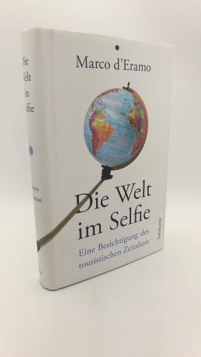 D'Eramo, Marco: Die Welt im Selfie Eine Besichtigung des touristischen Zeitalters