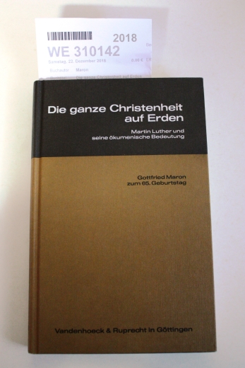 Maron, Gottfried (Verfasser)Müller, Gerhard (Herausgeber): Die ganze Christenheit auf Erden Martin Luther und seine ökumenische Bedeutung; zum 65. Geburtstag des Verfassers / Gottfried Maron. Hrsg. von Gerhard Müller und Gottfried Seebass