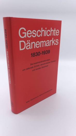 Skovmand, Roar: Geschichte Dänemarks 1830 - 1939. Die Auseinandersetzungen um nationale Einheit, demokratísche Freiheit und soziale Gleichheit