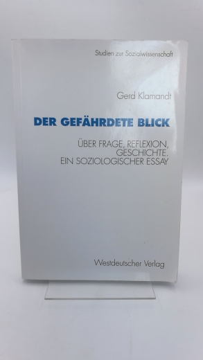 Klamandt, Gerd: Der gefährdete Blick Über Frage, Reflexion, Geschichte; ein soziologischer Essay