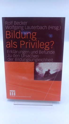 Becker, Rolf (Hrsg.): Bildung als Privileg? Erklärungen und Befunde zu den Ursachen der Bildungsungleichheit