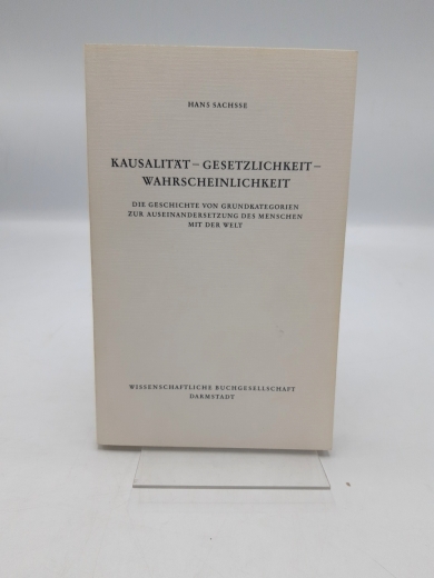 Hans Sachsse: Kausalität - Gesetzlichkeit - Wahrscheinlichkeit: Die Geschichte von Grundkategorien zur Auseinandersetzung des Menschen mit der Welt