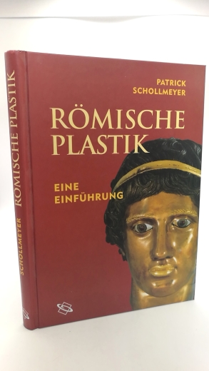 Schollmeyer, Patrick: Die römische Plastik Eine Einführung