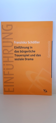 Schößler, Franziska: Einführung in das bürgerliche Trauerspiel und das soziale Drama 