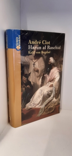 Clot, Andre (Verfasser): Harun al-Raschid Kalif von Bagdad / AndrÃ© Clot. Aus dem Franz. übertr. von Sylvia Höfer