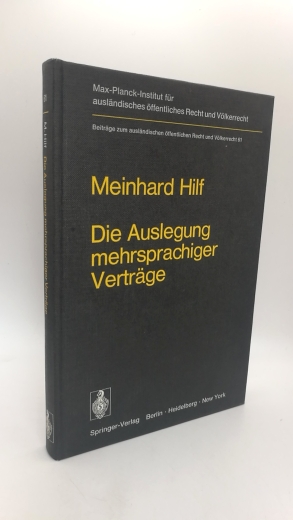 Hilf, Meinhard: Die Auslegung mehrsprachiger Verträge Eine Untersuchung z. Völkerrecht u. z. Staatsrecht d. Bundesrepublik Deutschland. Beiträge zum ausländischen öffentlichen Recht und Völkerrecht; Bd. 61