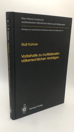 Kühner, Rolf: Vorbehalte zu multilateralen völkerrechtlichen Verträgen Beiträge zum ausländischen öffentlichen Recht und Völkerrecht; Bd. 91