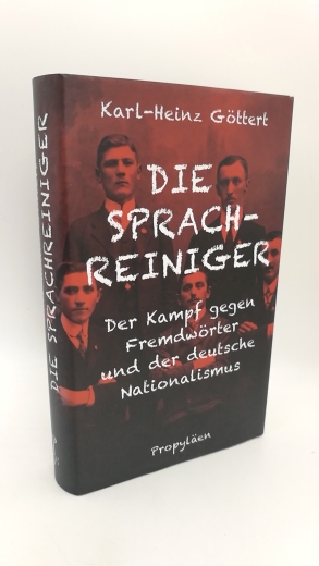 Göttert, Karl-Heinz: Die Sprachreiniger Der Kampf gegen Fremdwörter und der deutsche Nationalismus