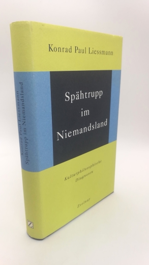 Liessmann, Konrad Paul (Verfasser): Spähtrupp im Niemandsland Kulturphilosophische Erkundungen / Konrad Paul Liessmann