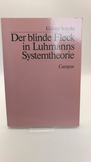 Schulte, Günter: Der blinde Fleck in Luhmanns Systemtheorie 