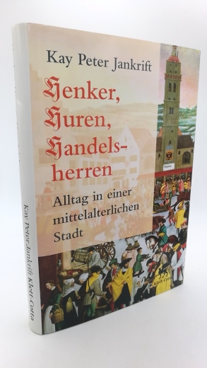 Jankrift, Kay Peter: Henker, Huren, Handelsherren Alltag in einer mittelalterlichen Stadt