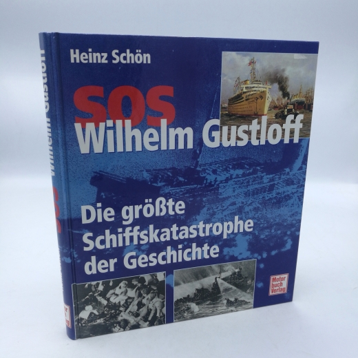 Schön, Heinz: SOS Wilhelm Gustloff Die größte Schiffskatastrophe der Geschichte