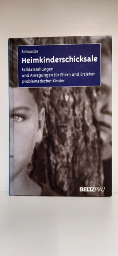 Schauder, Thomas (Verfasser): Heimkinderschicksale Falldarstellungen und Anregungen für Eltern und Erzieher problematischer Kinder / Thomas Schauder