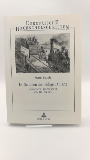 Stauch, Martin: Im Schatten der Heiligen Allianz Frankreichs Preussenpolitik von 1848 bis 1857