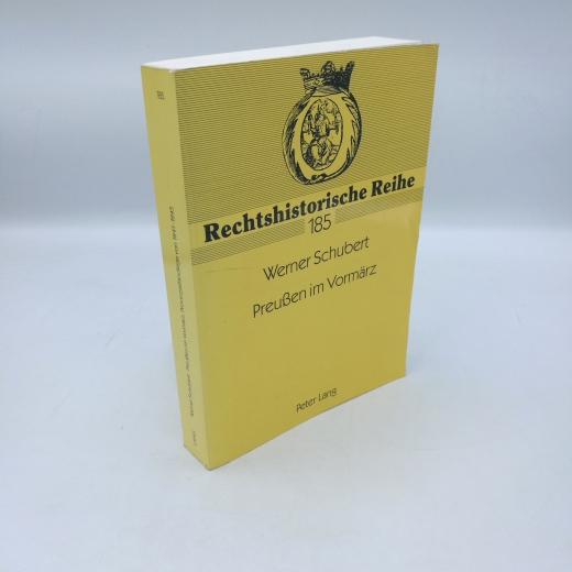 Schubert, Werner: Preußen im Vormärz Die Verhandlungen der Provinziallandtage von Brandenburg, Pommern, Posen, Sachsen und Schlesien sowie - im Anhang - von Ostpreußen, Westfalen und der Rheinprovinz (1841 - 1845)