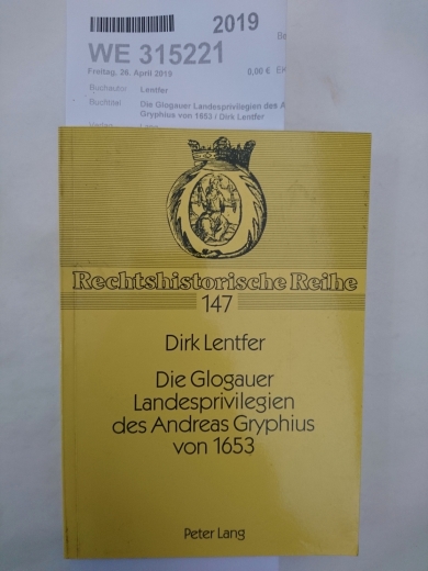 Lentfer, Dirk (Verfasser): Die Glogauer Landesprivilegien des Andreas Gryphius von 1653 / Dirk Lentfer 