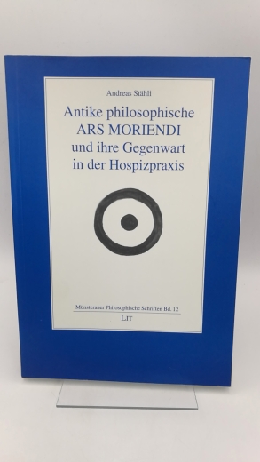 Stähli, Andreas: Antike philosophische ARS MORIENDI und ihre Gegenwart in der Hospizpraxis 