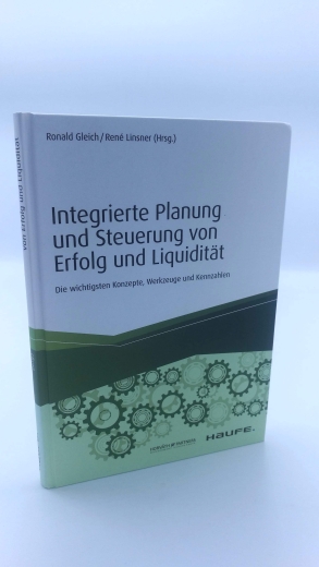 Gleich, Ronald (Herausgeber): Integrierte Planung und Steuerung von Erfolg und Liquidität Die wichtigsten Konzepte, Werkzeuge und Kennzahlen