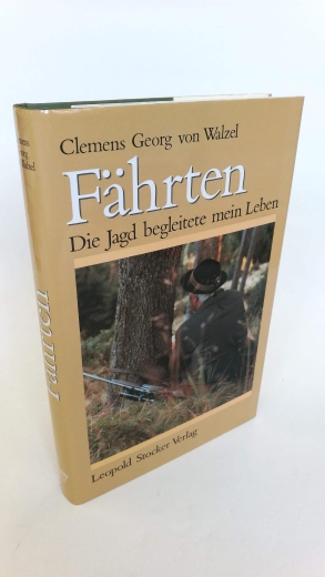 Walzel, Clemens Georg von: Fährten Die Jagd begleitete mein Leben