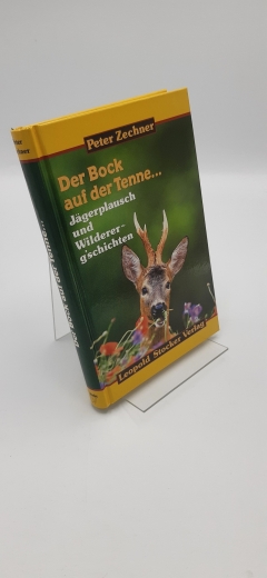 Zechner, Peter (Verfasser): Der Bock auf der Tenne ... Jägerplausch und Wildererg'schichten / Peter Zechner