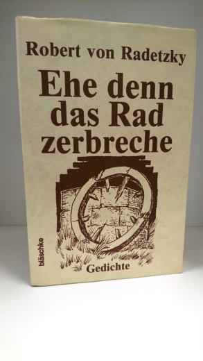 Radetzky, Robert von: Ehe denn das Rad zerbreche Gedichte