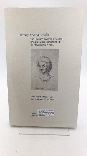 Kofler, Peter Erwin (Herausgeber): Herzogin Anna Amalia von Sachsen-Weimar-Eisenach und die Italien-Beziehungen im klassischen Weimar 