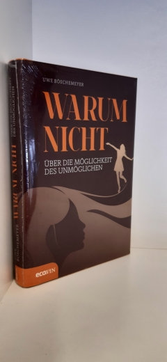 Böschemeyer, Uwe (Verfasser): Warum nicht Über die Möglichkeit des Unmöglichen / Uwe Böschemeyer