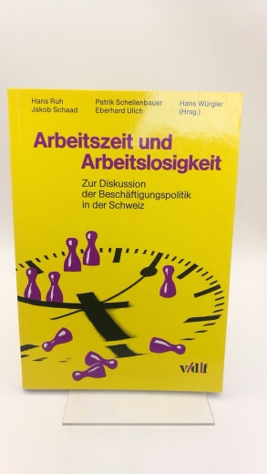 Ruh, Hans (Herausgeber): Arbeitszeit und Arbeitslosigkeit Zur Diskussion der Beschäftigungspolitik in der Schweiz