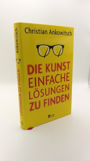 Ankowitsch, Christian (Verfasser): Die Kunst, einfache Lösungen zu finden / Christian Ankowitsch 