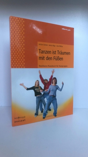 Großer, Achim: Tanzen ist Träumen mit den Füßen TeenDance-Praxisbuch für Tanzgruppen