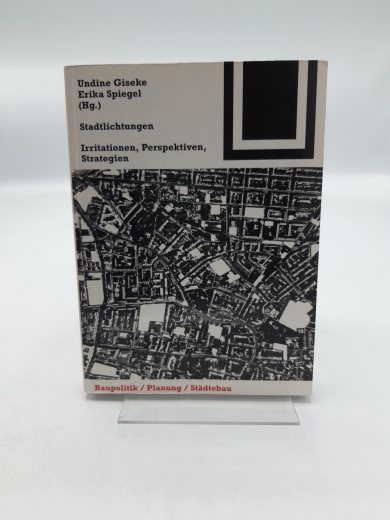 Giseke, Undine (Herausgeber): Stadtlichtungen Irritationen, Perspektiven, Strategien; [Baupolitik, Planung; Städtebau]