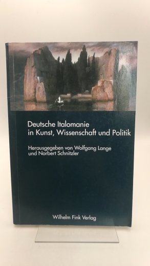 Lange, Wolfgang (Herausgeber): Deutsche Italomanie In Kunst, Wissenschaft und Politik / Hrsg.: Wolfgang Lange; Norbert Schnitzler