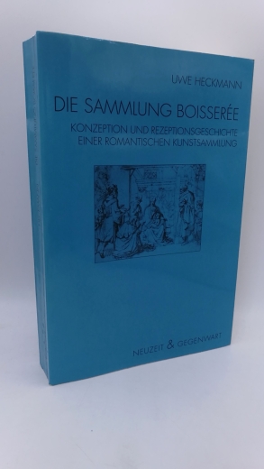 Heckmann, Uwe: Die Sammlung Boisserée Konzeption und Rezeptionsgeschichte einer romantischen Kunstsammlung zwischen 1804 und 1827